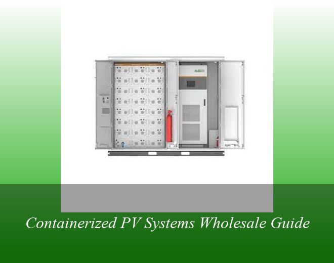 Containerized PV Systems Wholesale Guide